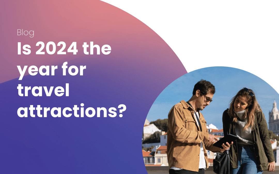 2024 wordt het beste reisjaar ooit: Hoe kunnen marketeers van reisattracties zich hierop voorbereiden?