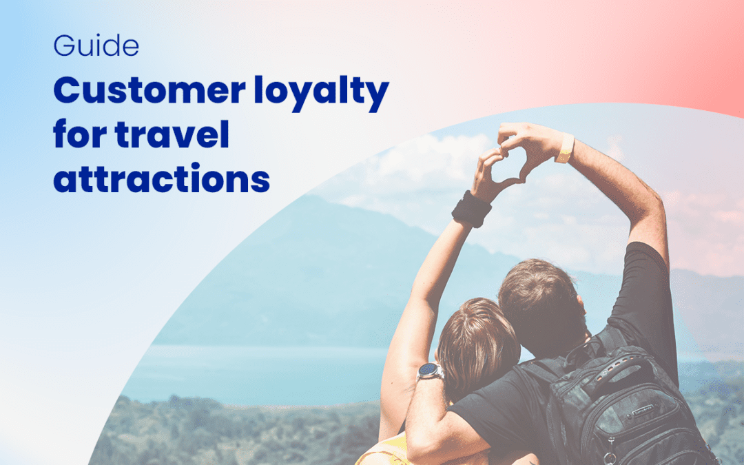 The ultimate guide to customer loyalty in Travel, Attractions & Hospitality