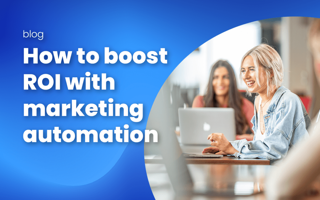 5 Dynamic Ways Marketing Automation Transforms Your Business ROI