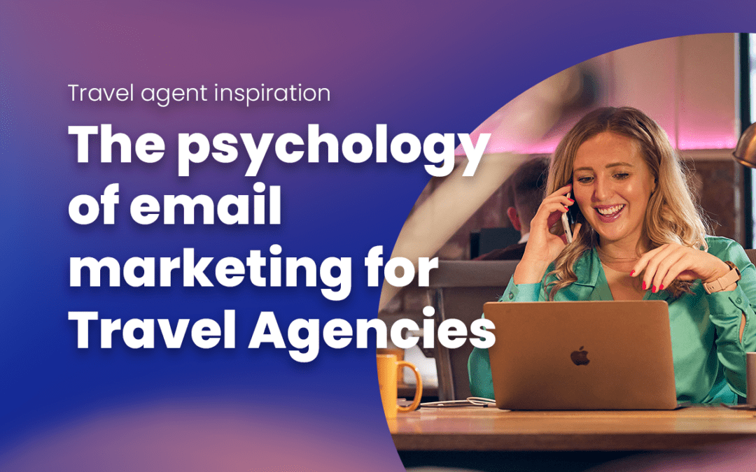 The psychology of email marketing for Travel Agencies 