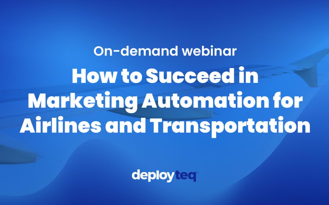 On-demand webinar: How to succeed in marketing automation for Airlines and Transportation