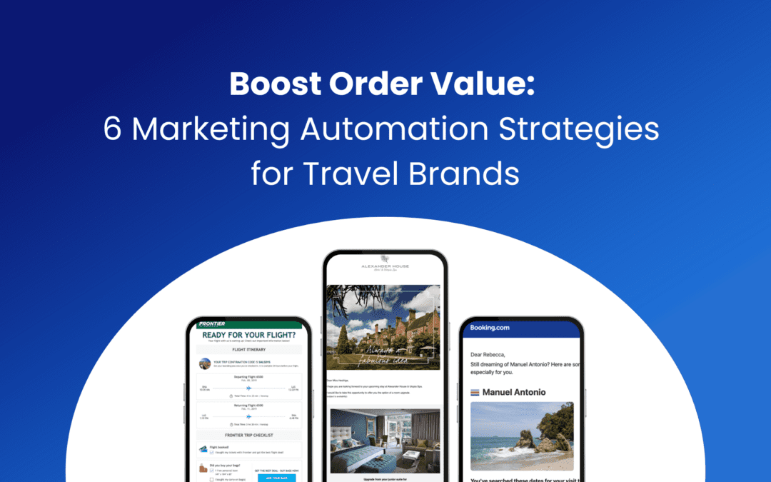 6 Ways Marketing Automation Increases Order Value for Travel Brands