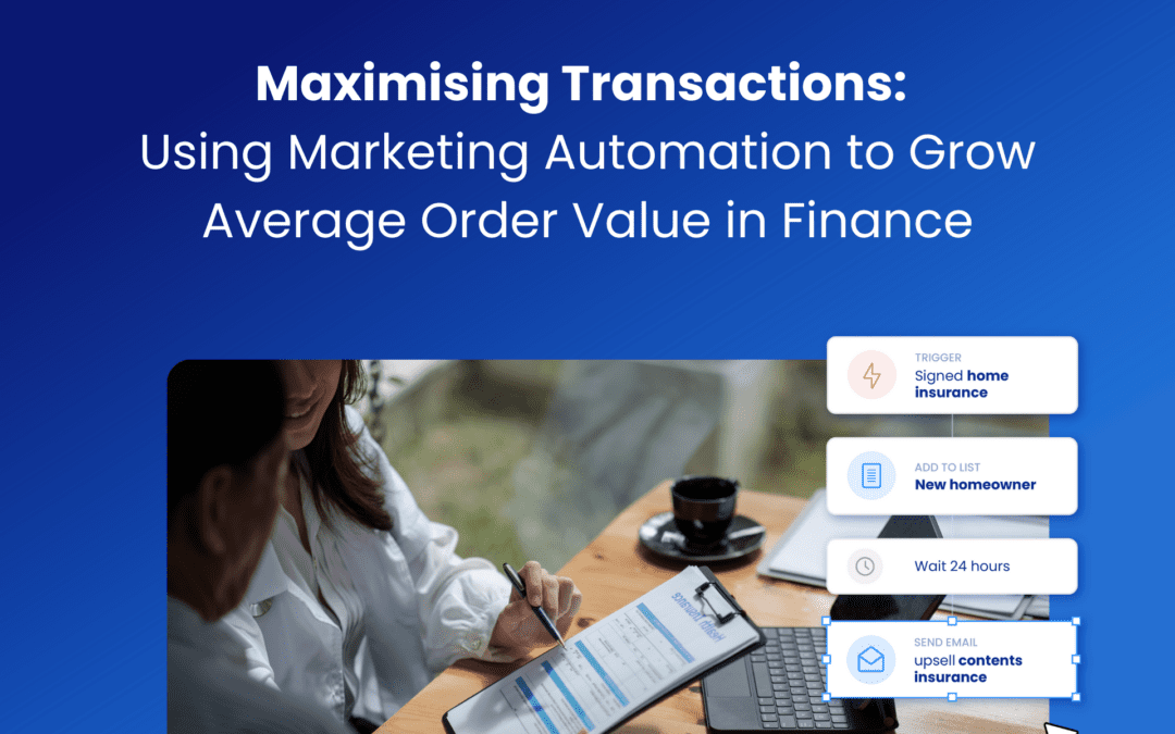 Maximising Transactions: Using Marketing Automation to Grow Average Order Value in Finance